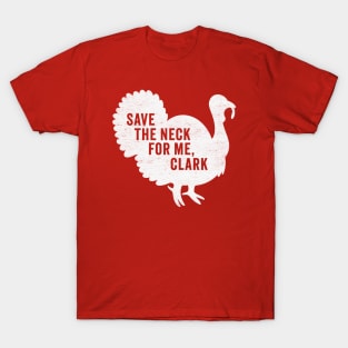 Save The Neck For Me Clark - Funny Christmas Movie T-Shirt